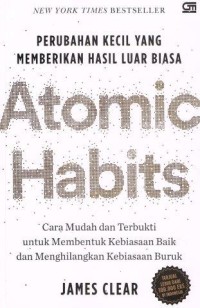 Atomic Habits: Perubahan Kecil Yang Memberikan Hasil Luar Biasa