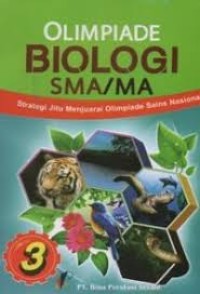 Olimpiade Biologi SMA/MA: Strategi Jitu Menjuarai Olimpiade Sains Nasional Jilid 3