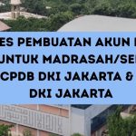 Proses Pembuatan Akun PPDB Madrasah 2025 CPDB DKI Jakarta & di Luar DKI Jakarta